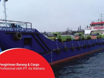 Pengiriman Barang dan Cargo Profesional oleh PT. Ira Wahana